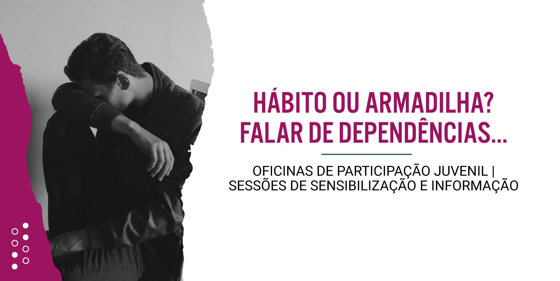 Oficinas de Participação Juvenil – Sessões de Sensiblização e Informação – Hábito ou Armadilha? Falar de dependências…