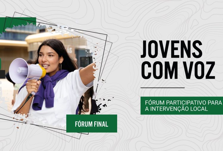 FÓRUM PARTICIPATIVO PARA A INTERVENÇÃO LOCAL – JOVENS COM VOZ – FÓRUM FINAL