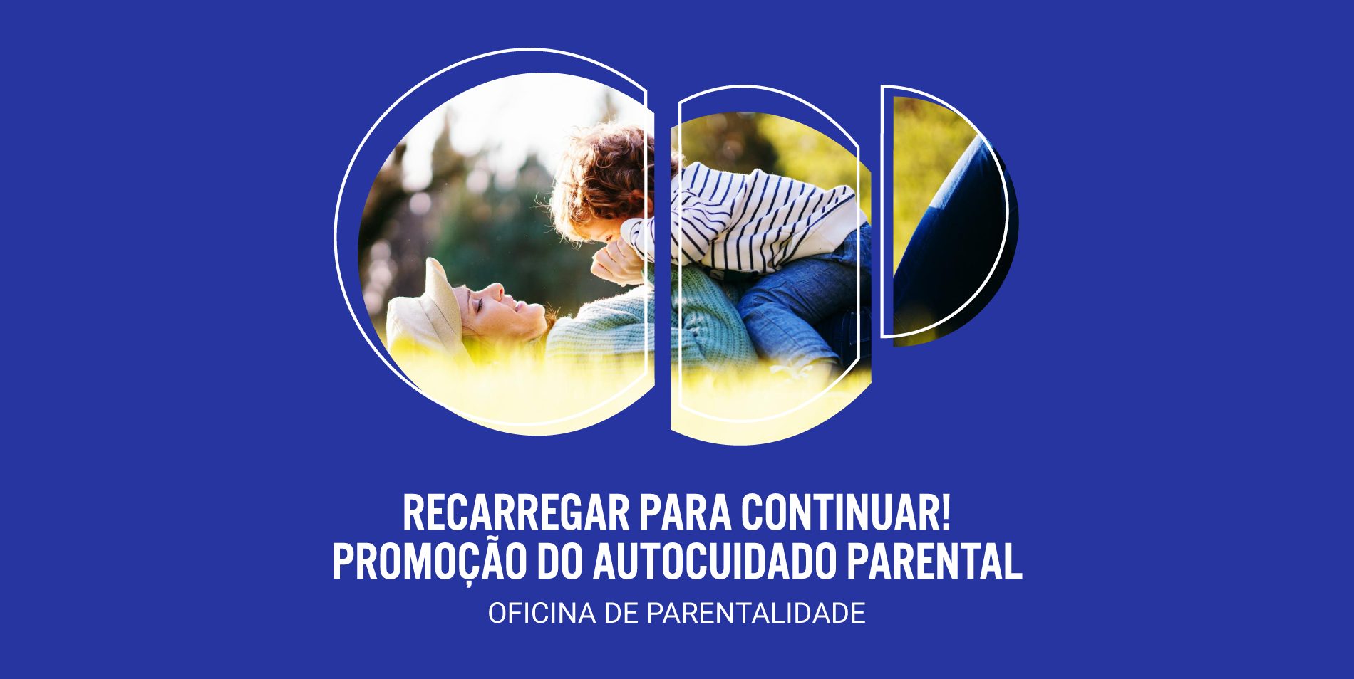Oficina de Parentalidade – Recarregar para Continuar! Promoção do Autocuidado Parental