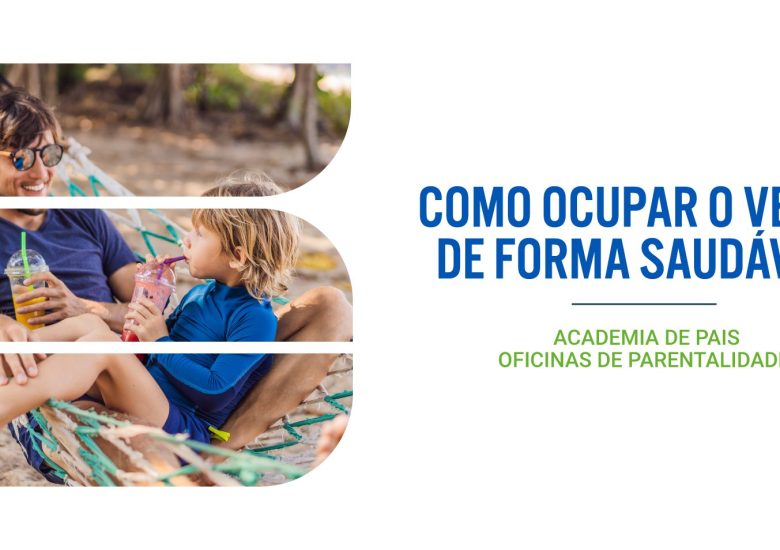 Academia de Pais – Oficinas de Parentalidade – Como ocupar o verão de forma saudável!