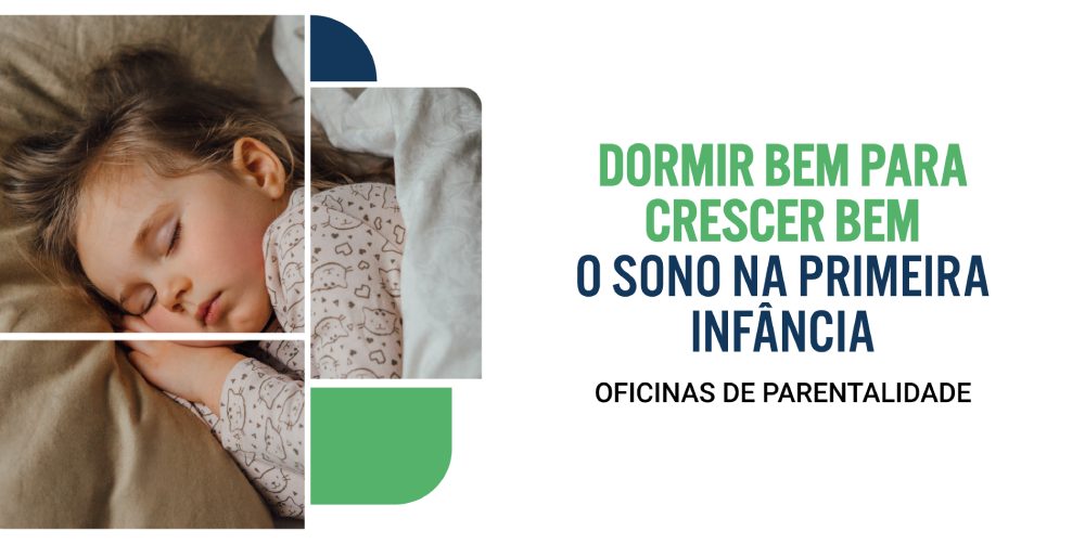 Oficina de Parentalidade – Dormir Bem Para Crescer Bem – O Sono na Primeira Infância