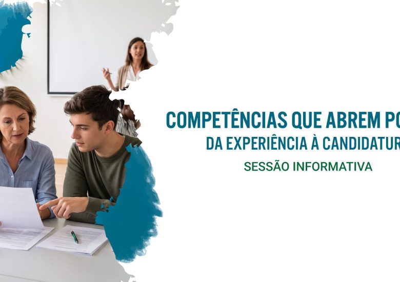 Sessão informativa – Competências que Abrem Portas: Da experiência à candidatura