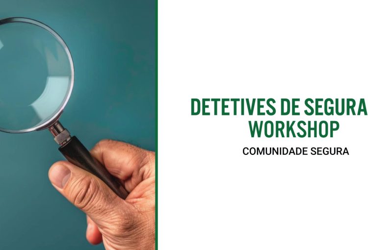 Comunidade Segura – Detetives de Segurança Workshop