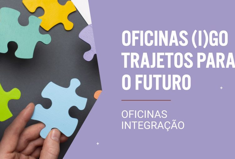Oficinas Integração – Oficinas I(GO) – Trajetos para o futuro